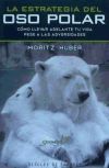 Imagen del vendedor de La estrategia del oso polar: cmo llevar adelante tu vida pese a las adversidades a la venta por AG Library