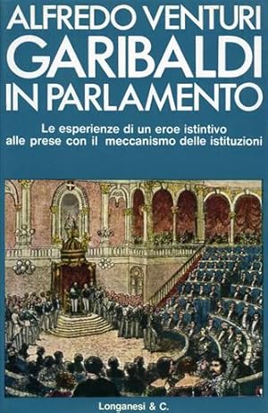 Bild des Verkufers fr Garibaldi in Parlamento. Le esperienze di un eroe istintivo alle prese con il meccanismo delle istituzioni. zum Verkauf von FIRENZELIBRI SRL