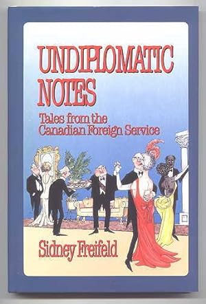 Seller image for UNDIPLOMATIC NOTES: TALES FROM THE CANADIAN FOREIGN SERVICE. for sale by Capricorn Books