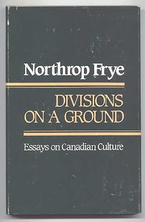 DIVISIONS ON A GROUND: ESSAYS ON CANADIAN CULTURE.
