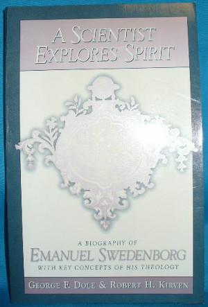 Bild des Verkufers fr A Scientist Explores Spirit: A Biography of Emanuel Swedenborg with Key Concepts of His Theology zum Verkauf von Alhambra Books