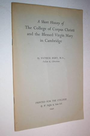A short history of the College of Corpus Christi and the Blessed Virgin Mary in Cambridge.