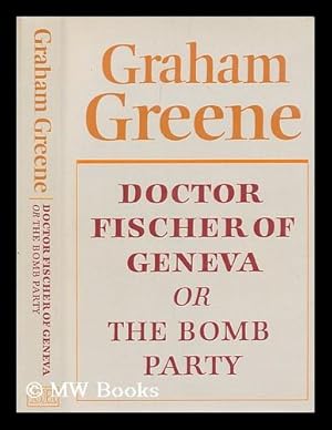 Seller image for Doctor Fischer of Geneva, or The bomb party / Graham Greene for sale by MW Books