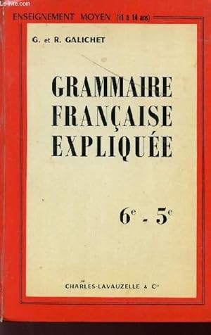 Bild des Verkufers fr GRAMMAIRE FRANCAISE EXPLIQUEE - CLASSES DE 6 ET 5 / ENSEIGNEMENT MOYEN (11  14 ANS). zum Verkauf von Le-Livre