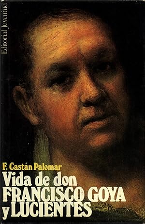 Vida de Don Francisco Goya y Lucientes