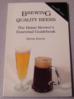 Brewing Quality Beers: The Home Brewer's Essential Guidebook, Second Edition