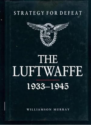 Strategy for Defeat: The Luftwaffe 1933-1945