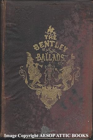 THE BENTLEY BALLADS. Containing the Choice Ballads, Songs and Poems Contributed to " Bentley's Mi...