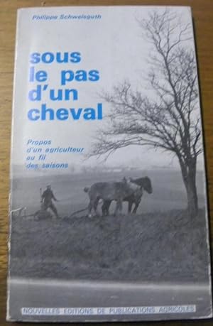 Seller image for Sous le pas d'un cheval. Propos d'un agriculteur au fil des saisons. for sale by Bouquinerie du Varis