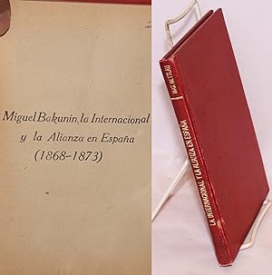 Miguel Bakunin, la Internacional y la alianza en España: 1868-1873. Traducido del alemán, por D.A...