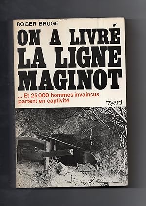 ON A LIVRE LA LIGNE MAGINOT. et 25000 hommes invaincus partent en captivité. ( Histoire de la lig...