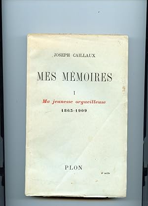 MES MÉMOIRES. TOME I : Ma jeunesse orgueilleuse 1863-1909.