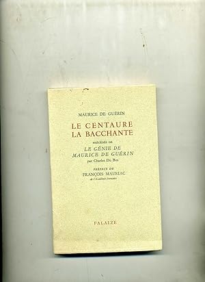 Seller image for LE CENTAURE LA BACCHANTE prcds de LE GNIE DE MAURICE DE GUERIN par Charles Du Bos. Prface de Franois Mauriac. for sale by Librairie CLERC