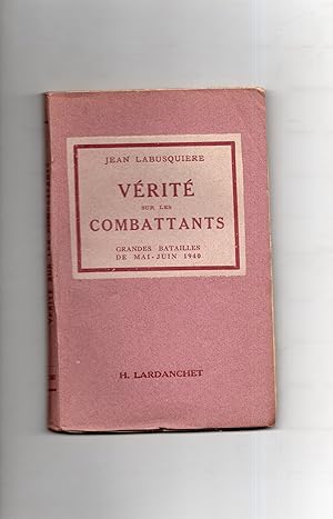 Immagine del venditore per VERITE SUR LES COMBATTANTS. Grandes batailles de mai-juin 1940. . Documentation de Pierre Lety venduto da Librairie CLERC