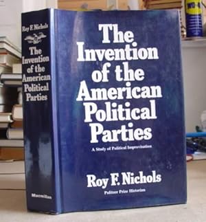 The Invention Of The American Political Parties - A Study of Political Improvisation