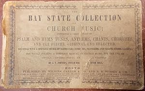 Bild des Verkufers fr The Bay State Collection of Church Music: Comprising a Great Variety of Psalm and Hymn Tunes, Anthems, Chants, Choruses, and Set Pieces, Original and Selected. Together with a Complete Course of Elementary Exercises, Solfeggios, and Singing School Lessons zum Verkauf von Braintree Book Rack