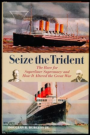 Seller image for SEIZE THE TRIDENT: THE RACE FOR SUPERLINER SUPREMACY AND HOW IT ALTERED THE GREAT WAR for sale by Alkahest Books