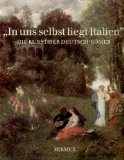 "In uns selbst liegt Italien" : d. Kunst d. Deutsch-Römer ; [Haus d. Kunst, München, 12. Dezember...