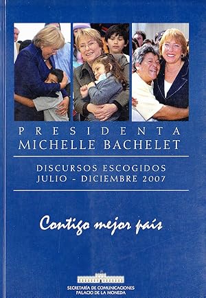 Seller image for Presidenta Bachelet : Discursos escogidos julio - diciembre 2007 : Contigo mejor pa�s for sale by Librer�a Monte Sarmiento
