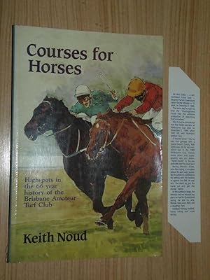 Bild des Verkufers fr Courses For Horses: Highspots In The 66 Year History of the Brisbane Amateur Turf Club (Albion Park, Doomben) zum Verkauf von Serendipitous Ink