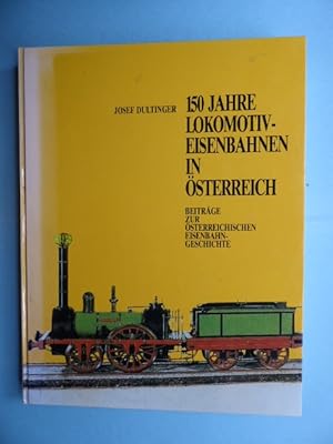 Bild des Verkufers fr 150 Jahre Lokomotiv-Eisenbahnen in sterreich. Beitrge zur sterreichischen Eisenbahngeschichte. zum Verkauf von Antiquariat Heinzelmnnchen