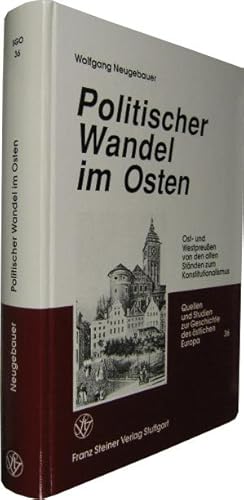 Politischer Wandel im Osten. Ost- und Westpreussen von den alten Ständen zum Konstitutionalismus.