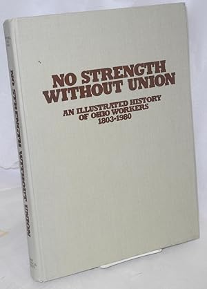 No strength without union; an illustrated history of Ohio workers, 1803-1980