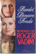 Seller image for Bardot, Deneuve, Fonda. Memorias de Roger Vadim for sale by LIBRERA LAS HOJAS