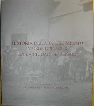 Seller image for Historia del abastecimiento y usos del agua en la ciudad de Toledo for sale by LIBRERA LAS HOJAS