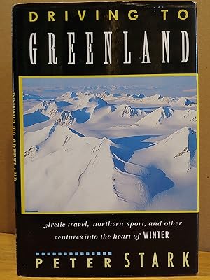 Imagen del vendedor de Driving to Greenland/Arctic Travel, Nordic Sport, and Other Ventures into the Heart of Winter a la venta por H.S. Bailey