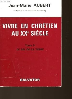 Bild des Verkufers fr VIVRE EN CHRETIEN AU XXe SIECLE - TOME 1 - LE SEL DE LA TERRE zum Verkauf von Le-Livre