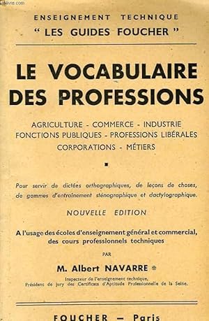 Image du vendeur pour LE VOCABULAIRE DES PROFESSIONS, AGRICULTURE, COMMERCE, INDUSTRIE, FOCTIONS PUBLIQUES, PROFESSIONS LIBERALES, CORPORATIONS, METIERS, ECOLES D4ENSEIGNEMENT GENERAL ET COMMERCIAL, COURS PROFESSIONNELS TECHNIQUES mis en vente par Le-Livre