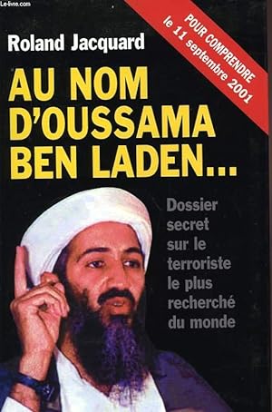Seller image for AU NOM D'OUSSAMA BEN LADEN., DOSSIER SECRET SUR LE TERRORISTE LE PLUS RECHERCHE DU MONDE for sale by Le-Livre