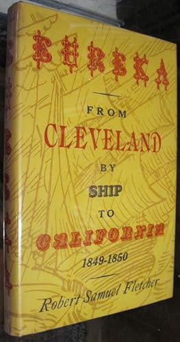 Bild des Verkufers fr EUREKA. FROM CLEVELAND BY SHIP TO CALIFORNIA 1849-1850 zum Verkauf von Parnassus Book Service, Inc