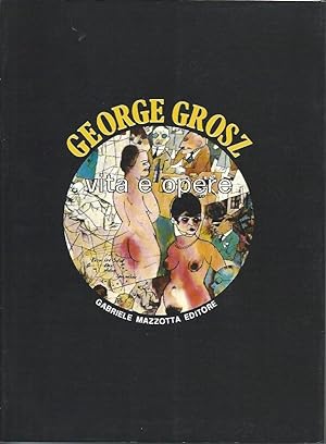 Imagen del vendedor de George Grosz : vita e opere a la venta por The land of Nod - art & books