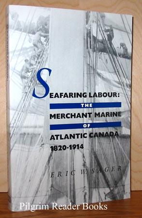 Seafaring Labour: The Merchant Marine of Atlantic Canada, 1820-1914.