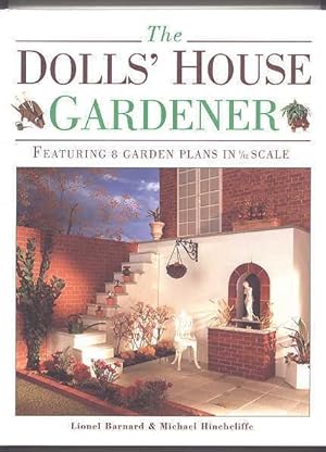 THE DOLLS' HOUSE GARDENER: FEATURING 8 GARDEN PLANS IN 1/12 SCALE.