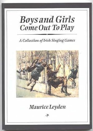 BOYS AND GIRLS COME OUT TO PLAY: A COLLECTION OF IRISH SINGING GAMES.