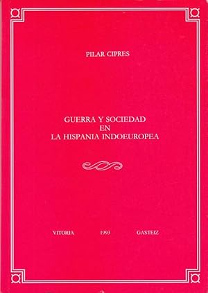 Guerra y sociedad en la Hispania Indoeuropea.