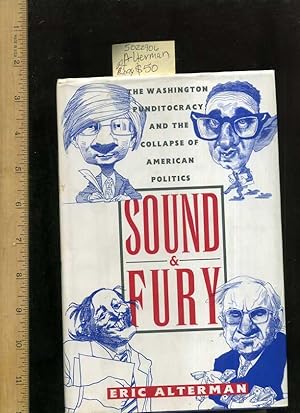 Sound and Fury : The Washing Ton Punditoracy and the Cllapse of American Politics [satire, survey...