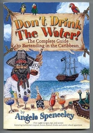 Don't Drink The Water! (The Complete Guide to Bartending in the Caribbean)