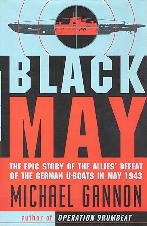 Seller image for BLACK MAY. THE EPIC STORY OF THE ALLIES' DEFEAT OF THE GERMAN U-BOATS IN MAY 1943. for sale by Legacy Books