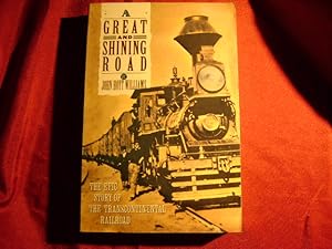 Seller image for A Great and Shining Road. The Epic Story of the Transcontinental Railroad. for sale by BookMine