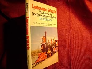 Seller image for Lonesome Whistle. The Story of the First Transcontinental Railroad. for sale by BookMine