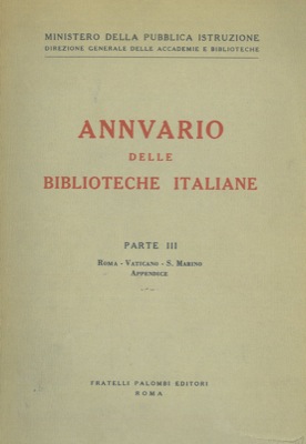 Annuario delle biblioteche italiane. Parte III. Roma. Vaticano - S.Marino. Appendice.