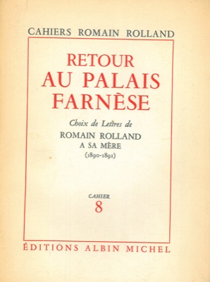 Retour au Palais Farnese. Choix de lettres de Romain Rolland a sa mère (1890-1891).