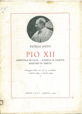 Pio XII. Apostolo di pace, angelo di carità, maestro di verità.