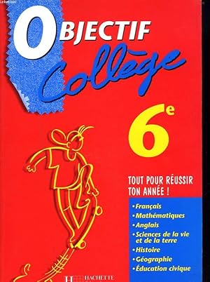 Image du vendeur pour OBJECTIF COLLEGE 6e. TOUT POUR REUSSIR TON ANNEE. FRANCAIS / MATHEMATIQUES / ANGLAIS / SCIENCES DE LA VIE/ HISTOIRE GEOGRAPHIE / EDUCATION CIVIQUE. mis en vente par Le-Livre