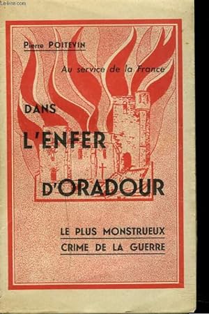 Bild des Verkufers fr DANS L'ENFER D'ORADOUR. LE PLUS MONSTRUEUX CRIME DE LA GUERRE. zum Verkauf von Le-Livre