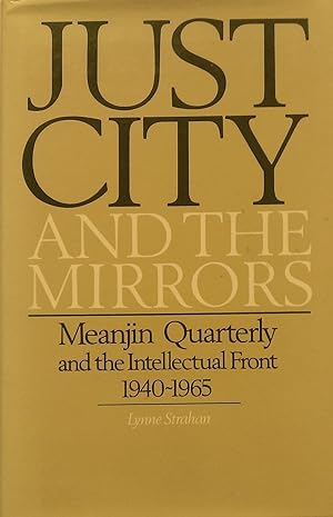 Seller image for Just City and the Mirrors- Meanjin Quarterly and the Intellectual Front, 1940-1965 for sale by Banfield House Booksellers